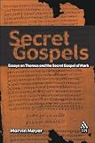 Meyer, Marvin: Secret Gospels: Essays on Thomas and the Secret Gospel of Mark