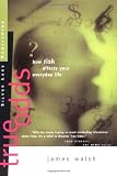Walsh, James: True Odds: How Risk Affects Your Everyday Life