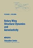 Bielawa, Richard L.: Rotary Wing Structural Dynamics and Aeroelasticity Bielawa, Richard L.: Rotary Wing Structural Dynamics and Aeroelasticity