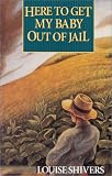 Shivers, Louise: Here to Get My Baby Out of Jail