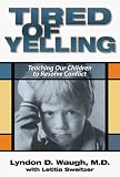 Sweitzer, Letitia: Tired of Yelling: Teaching Our Children to Resolve Conflict Sweitzer, Letitia: Tired of Yelling: Teaching Our Children to Resolve Conflict