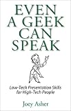 Joey Asher: Even a Geek Can Speak: Low-Tech Presentation Skills for High-Tech People