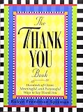Spizman, Robyn Freedman: The Thank You Book: Hundreds of Clever, Meaningful, and Purposeful Ways to Say Thank You Spizman, Robyn Freedman: The Thank You Book: Hundreds of Clever, Meaningful, and Purposeful Ways to Say Thank You