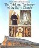 Curtis, Ken: From Christ to Constantine: The Trial and Testimony of the Early Church