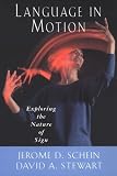 Stewart, David A.: Language in Motion: Exploring the Nature of Sign Stewart, David A.: Language in Motion: Exploring the Nature of Sign