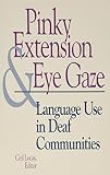 Lucas, Ceil: Pinky Extension and Eye Gaze: Language Use in Deaf Communities