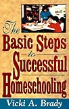 Brady, Vicki A.: The Basic Steps to Successful Homeschooling
