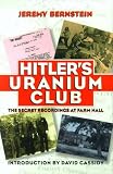 Bernstein, Jeremy: Hitler's Uranium Club: The Secret Recordings at Farm Hall