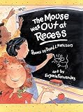 Harrison, David: The Mouse Was Out at Recess Harrison, David: The Mouse Was Out at Recess