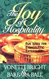 Bright, Vonette: The Joy of Hospitality: Fun Ideas for Evangelistic Entertaining