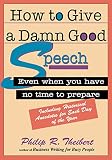 Thiebert, Philip R.: How to Give a Damn Good Speech : Even When You Have No Time to Prepare