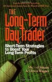 Sincere, Michael: The Long-Term Day Trader: Short-Term Strategies to Boost Your Long-Term Profits Sincere, Michael: The Long-Term Day Trader: Short-Term Strategies to Boost Your Long-Term Profits