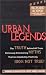 Urban Legends: The Truth Behind All Those Deliciously Entertaining Myths That are Absolutely, Positively, 100 Per Cent Not True!