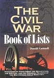 Cartmell, Donald: The Civil War Book of Lists : Thousands of Facts about the Devastation, the Battles, and the Personal Triumphs of the War America Could Never Win Cartmell, Donald: The Civil War Book of Lists : Thousands of Facts about the Devastation, the Battles, and the Personal Triumphs of the War America Could Never Win