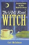 McColman, Carl: The Well-Read Witch: Essential Books for Your Magickal Library McColman, Carl: The Well-Read Witch: Essential Books for Your Magickal Library