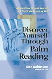 Robinson, Rita: Discover Yourself Through Palm Reading: Learning How to Read Yourself and Your Future, Line by Line Robinson, Rita: Discover Yourself Through Palm Reading: Learning How to Read Yourself and Your Future, Line by Line