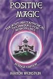 Weinstein, Marion: Positive Magic: Ancient Metaphysical Techniques for Modern Lives