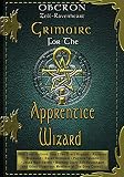 Zell-Ravenheart, Oberon: Grimoire for the Apprentice Wizard Zell-Ravenheart, Oberon: Grimoire for the Apprentice Wizard