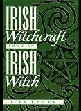 O'Brein, Lora: Irish Witchcraft from an Irish Witch O'Brein, Lora: Irish Witchcraft from an Irish Witch