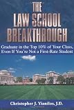 Yianilos, Chris: The Law School Breakthrough: Graduate In The Top 10% Of Your Class, Even If You're Not A First-Rate Student