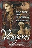 Curran, Bob: Vampires: A Field Guide To The Creatures That Stalk The Night Curran, Bob: Vampires: A Field Guide To The Creatures That Stalk The Night