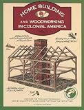Wilbur, C. Keith: Homebuilding and Woodworking in Colonial America : An Illustrated Source Book of Practical Techniques Used by the Colonists Wilbur, C. Keith: Homebuilding and Woodworking in Colonial America : An Illustrated Source Book of Practical Techniques Used by the Colonists