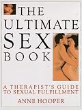 Hooper, Anne: The Ultimate Sex Book: A Therapist's Guide to the Programs and Techniques That Will Enhance Your Relationship and Transform Your Life Hooper, Anne: The Ultimate Sex Book: A Therapist's Guide to the Programs and Techniques That Will Enhance Your Relationship and Transform Your Life