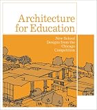 Robbins, Mark: Architecture for Education: New School Designs from the Chicago Competition Robbins, Mark: Architecture for Education: New School Designs from the Chicago Competition
