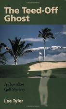The Teed-off Ghost : A Hawaiian Golf Mystery&hellip;