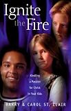 Ignite the Fire: Kindling a Passion for Christ in Your Kids (1564767477) by St. Clair, Barry St. Clair, Barry: Ignite the Fire: Kindling a Passion for Christ in Your Kids