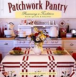 Halferty, Suzette: Patchwork Pantry: Preserving a Tradition With Quilts & Recipes Halferty, Suzette: Patchwork Pantry: Preserving a Tradition With Quilts & Recipes