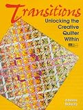 Balosky, Andrea: Transitions: Unlocking the Creative Quilter Within