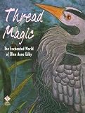 Thread Magic: The Enchanted World of Ellen Anne Eddy (156477189X) by Eddy, Ellen Anne Eddy, Ellen Anne: Thread Magic: The Enchanted World of Ellen Anne Eddy
