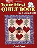 Doak, Carol: Your First Quilt Book: (Or It Should Be!) Doak, Carol: Your First Quilt Book: (Or It Should Be!)