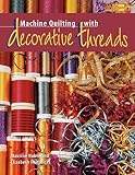 Noble, Maurine: Machine Quilting With Decorative Threads Noble, Maurine: Machine Quilting With Decorative Threads
