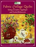 Goldstein, Joanne: Fabric Collage Quilts: Using Creative Applique and Embellishments Goldstein, Joanne: Fabric Collage Quilts: Using Creative Applique and Embellishments