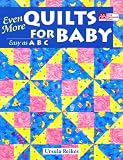 Reikes, Ursula: Even More Quilts for Baby: Easy As ABC Reikes, Ursula: Even More Quilts for Baby: Easy As ABC