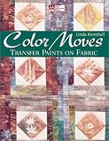 Kemshall, Linda: Color Moves: Transfer Paints on Fabric Kemshall, Linda: Color Moves: Transfer Paints on Fabric