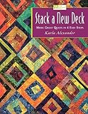 Alexander, Karla: Stack a New Deck: More Great Quilts in 4 Easy Steps Alexander, Karla: Stack a New Deck: More Great Quilts in 4 Easy Steps