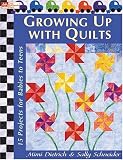 Dietrich, Mimi: Growing Up With Quilts: 15 Projects For Babies To Teens
