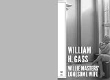 Gass, William H.: Willie Masters' Lonesome Wife Gass, William H.: Willie Masters' Lonesome Wife
