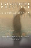 Catastrophe Practice (1564782522) by Mosley, Nicholas Mosley, Nicholas: Catastrophe Practice
