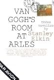 Elkin, Stanley: Van Gogh's Room at Arles Elkin, Stanley: Van Gogh's Room at Arles