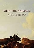 With the Animals by Noelle Revas With the Animals by Noelle Revas