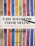 Doherty, M. Stephen: Easy Solutions: Color Mixing How to Mix the Right Colors for the Subject Every Time Watercolor Doherty, M. Stephen: Easy Solutions: Color Mixing How to Mix the Right Colors for the Subject Every Time Watercolor
