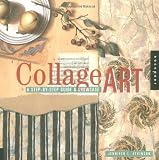 Atkinson, Jennifer L: Collage Art: A Step-By-Step Guide & Showcase Atkinson, Jennifer L: Collage Art: A Step-By-Step Guide & Showcase