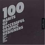 Berger, Joshua: 100 Habits of Successful Graphic Designers: Insider Secrets on Working Smart and Staying Creative Berger, Joshua: 100 Habits of Successful Graphic Designers: Insider Secrets on Working Smart and Staying Creative