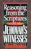 Rhodes, Ron: Reasoning from the Scriptures With the Jehovah's Witnesses