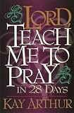 Arthur, Kay: Lord, Teach Me to Pray in 28 Days Arthur, Kay: Lord, Teach Me to Pray in 28 Days