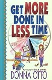 Otto, Donna: Get More Done in Less Time-- And Get on With the Good Stuff Otto, Donna: Get More Done in Less Time-- And Get on With the Good Stuff
